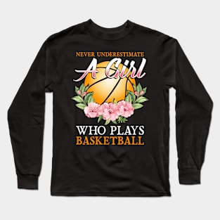 Never Underestimate A Girl Who Plays Basketball Long Sleeve T-Shirt
